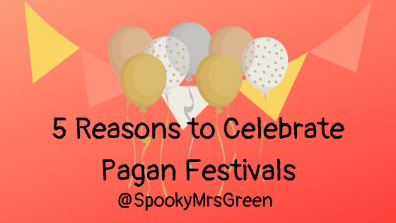 5 Reasons to Celebrate Pagan Festivals at SpookyMrsGreen.com mindful parenting and modern pagan lifestyle blog.