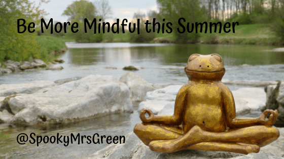 Be More Mindful this Summer. Spiritual guidance from SpookyMrsGreen.com mindful parenting and modern pagan lifestyle blog.