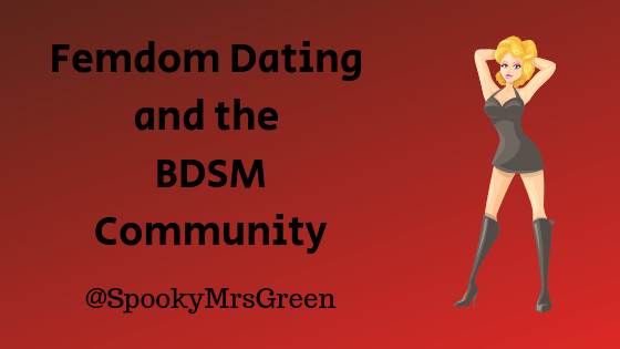 Femdom Dating and the BDSM Community sponsored article by Catherine Green for SpookyMrsGreen.com mindful parenting and modern pagan lifestyle blog.
