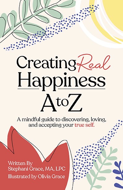 Book cover for Creating Real Happiness A-Z A Mindful Guide to Discovering, Loving and Accepting Your True Self book by Stephani Grace #BookTalk at SpookyMrsGreen.com pagan lifestyle blog.