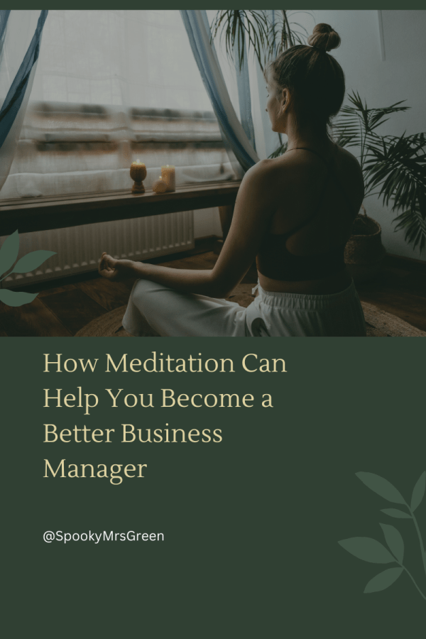 How Meditation can Help You become a better Business Manager article affiliated with SpookyMrsGreen.com mindful parenting and modern pagan lifestyle blog.