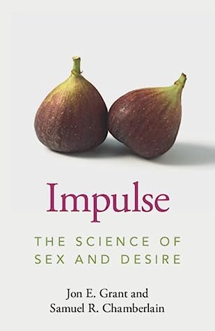 Book cover for Impulse The Science of Sex and Desire by Jon E Grant and Samuel R Chamberlain. Reviewed by SpookyMrsGreen.com pagan lifestyle blog.