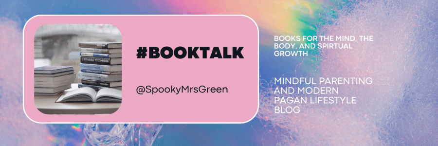 #BookTalk Books for Mind, Body, Spirit @SpookyMrsGreen. Books for the mind, the body and spiritual growth at SpookyMrsGreen.com mindful parenting and modern pagan lifestyle blog.