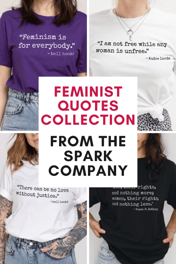 Images of women wearing T-shirts with feminist quotes printed on them. Feminist Quotes Collection from The Spark Company affiliated with SpookyMrsGreen.com mindful parenting and modern pagan lifestyle blog.