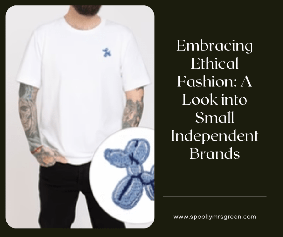 Image of a male model wearing a white t-shirt with an embroidered balloon dog design and black jeans. He has tattoo sleeves on his arms. Text reads, “Embracing Ethical Fashion: A Look into Small Independent Brands.” Existential Thread affiliated with SpookyMrsGreen.com mindful parenting and modern pagan lifestyle blog.