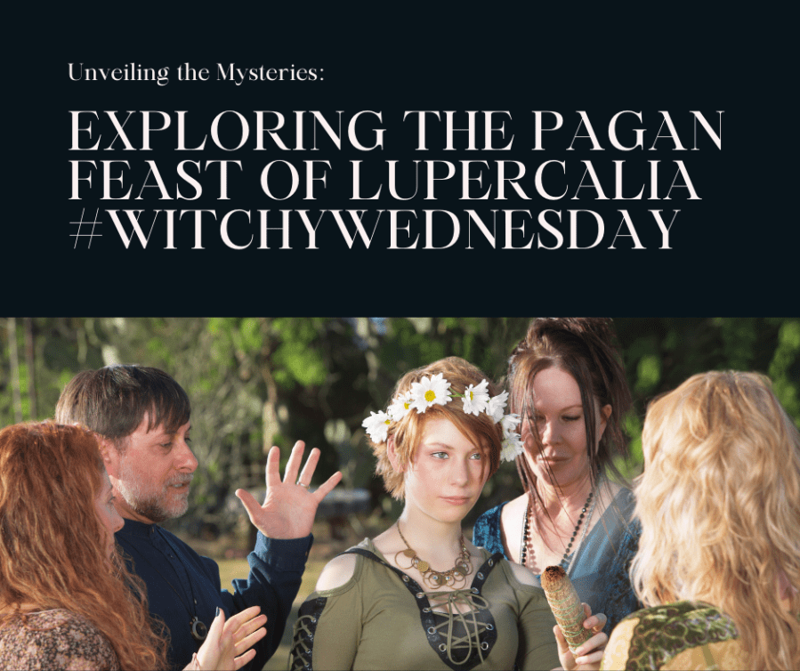 Image of a group of pagans gathered together to celebrate a pagan festival. Text reads, “Unveiling the Mysteries: Exploring the pagan feast of Lupercalia #WitchyWednesday.”SpookyMrsGreen.com mindful parenting and modern pagan lifestyle blog.