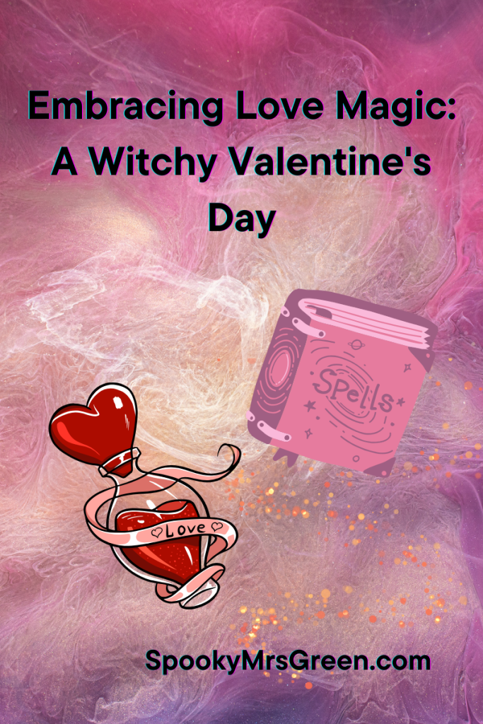 Text reads, "Embracing Love Magic: A Witchy Valentine's Day at SpookyMrsGreen.com." Image of a spell book and a bottle of love potion with pink swirls and gold sparkles in the background. #WitchyWednesday at SpookyMrsGreen.com mindful parenting and modern pagan lifestyle blog.