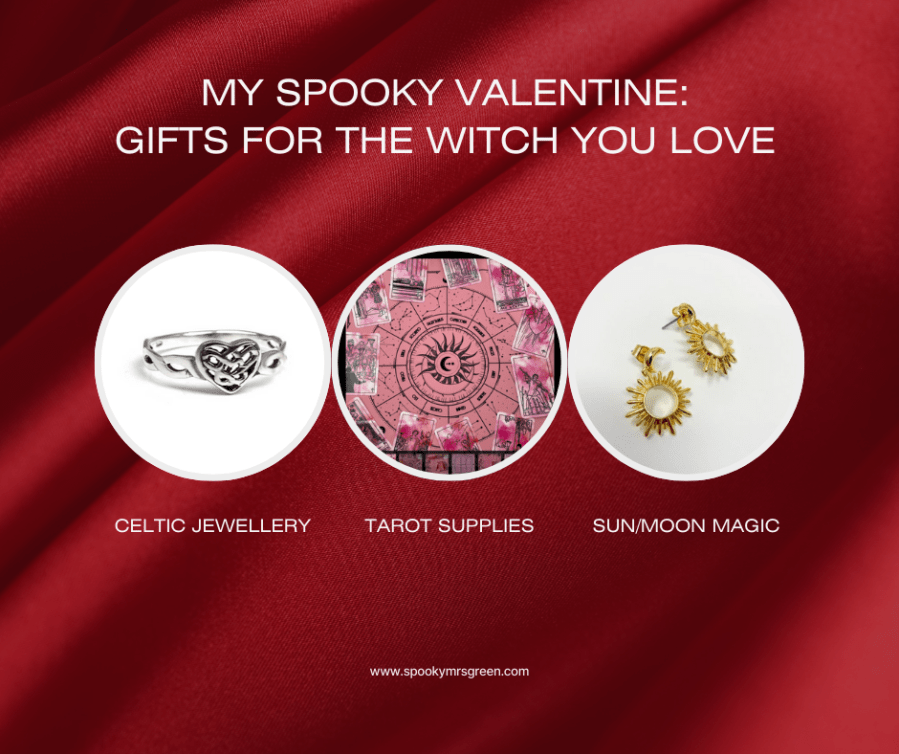 Dark red background with images of a Tarot cloth, sterling silver Celtic knot ring, gold plated sun and moon earrings. Text reads, “My Spooky Valentine: Gifts for the Witch You Love. Celtic Jewellery. Tarot supplies. Sun/Moon magic.” SpookyMrsGreen mindful parenting and modern pagan lifestyle blog.