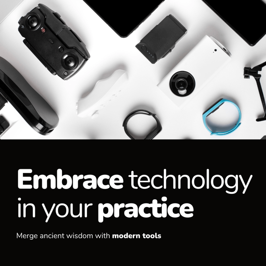 Black and white image of modern tech. Text reads, “Embrace technology in your practice. Merge ancient wisdom with modern tools.”
