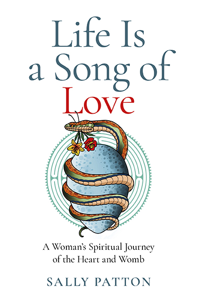Book cover for “Life is a Song of Love: A Woman’s Spiritual Journey of the Heart and Womb” by Sally Patton reviewed by LGBT fantasy book writer Catherine Green for SpookyMrsGreen.com mindful parenting and modern pagan lifestyle blog.