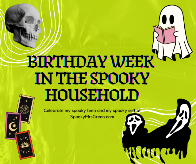 Cute spooky image with Tarot cards, skull, ghost reading a book and scream Ghostface images with green background. Text reads, “Birthday Week in the Spooky Household.” SpookyMrsGreen spooky family lifestyle blog.