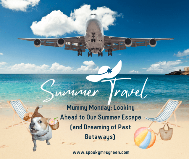 Image of a plane flying over a mediterranean beach with deckchairs, beach ball and cocktail. Image of a Staffordshire Bull Terrier dog. Text reads “Summer Travel. Mummy Monday: Looking Ahead to Our Summer Escape (and Dreaming of Past Getaways)” Mummy Monday at SpookyMrsGreen.com spooky family lifestyle blog.