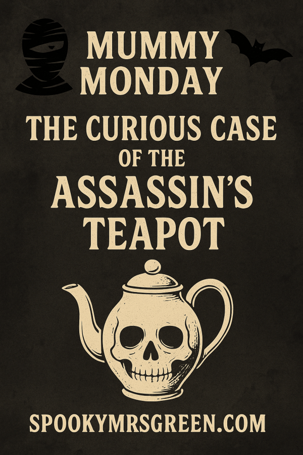 Image of a teapot with a skull Assassin’s Teapot. Text reads, “Mummy Monday The Curious Case of the Assassin’s Teapot” SpookyMrsGreen.com spooky family lifestyle blog.