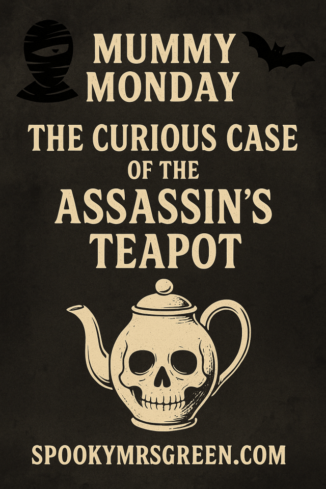 Image of a teapot with a skull Assassin’s Teapot. Text reads, “Mummy Monday The Curious Case of the Assassin’s Teapot” SpookyMrsGreen.com spooky family lifestyle blog.