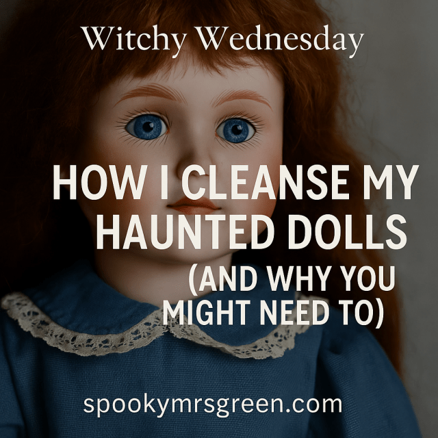 Text reads How I Cleanse My Haunted Dolls and why you might need to. Witchy Wednesday UK pagan family pagan mom at SpookyMrsGreen.com spooky family lifestyle blog.