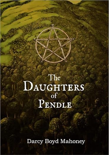 Book cover for The Daughters of Pendle by Darcy Boyd Mahoney reviewed by paranormal author Catherine Green at SpookyMrsGreen spooky family lifestyle blog.